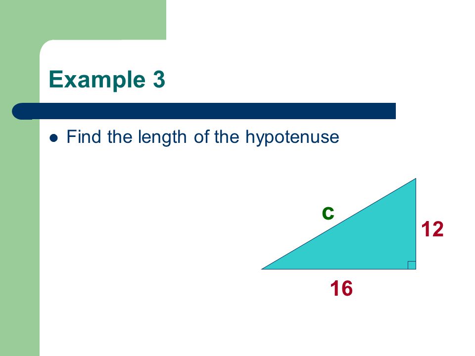 Example 3 Find the length of the hypotenuse c