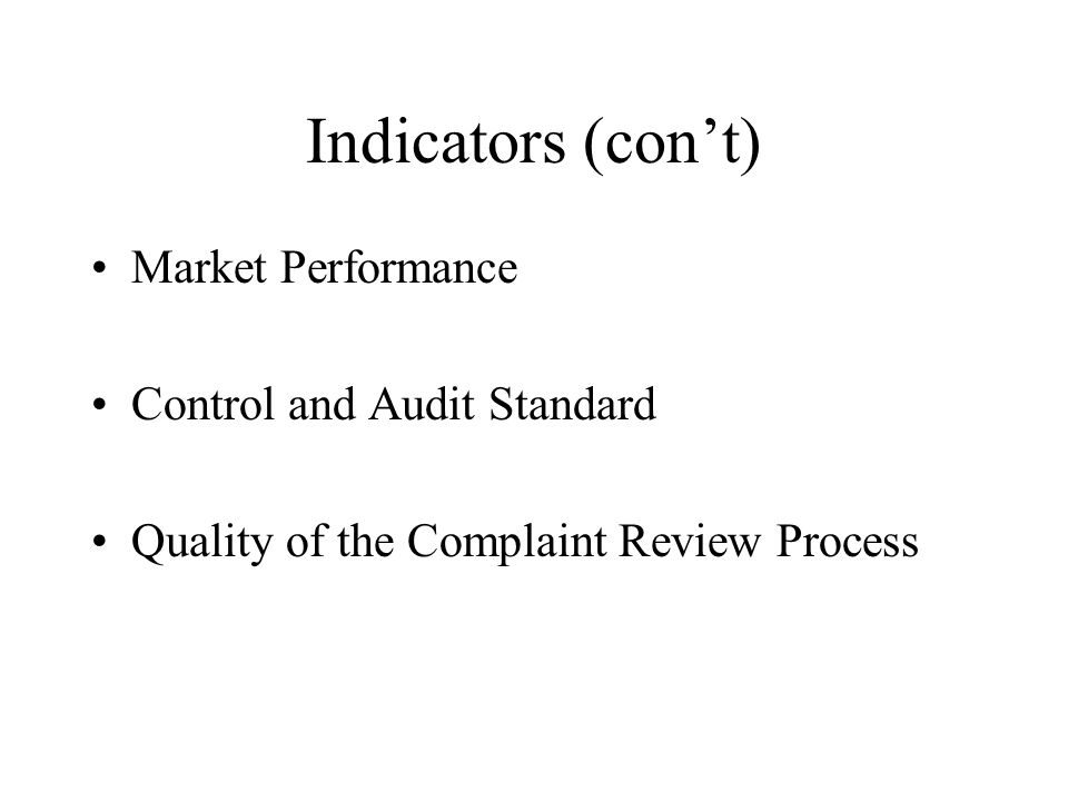 Indicators (con’t) Market Performance Control and Audit Standard Quality of the Complaint Review Process
