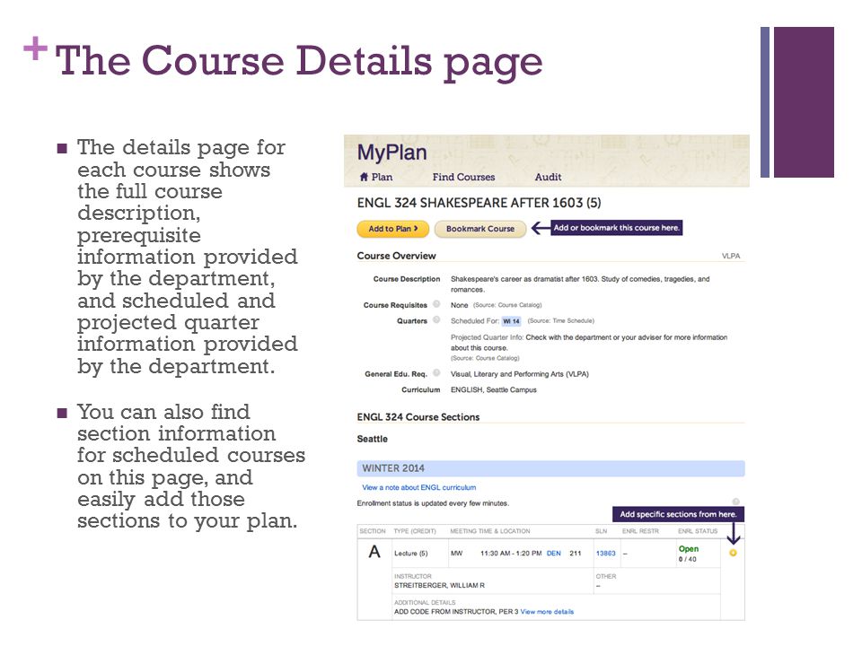 + The Course Details page The details page for each course shows the full course description, prerequisite information provided by the department, and scheduled and projected quarter information provided by the department.