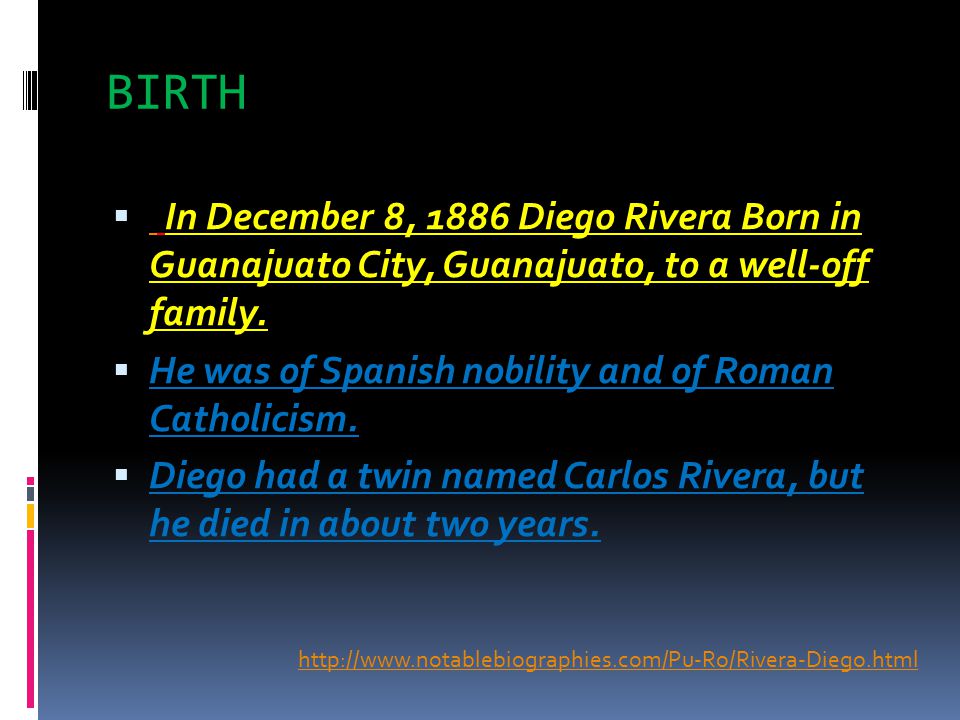 BIRTH  In December 8, 1886 Diego Rivera Born in Guanajuato City, Guanajuato, to a well-off family.