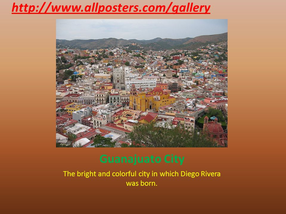 Guanajuato City The bright and colorful city in which Diego Rivera was born.