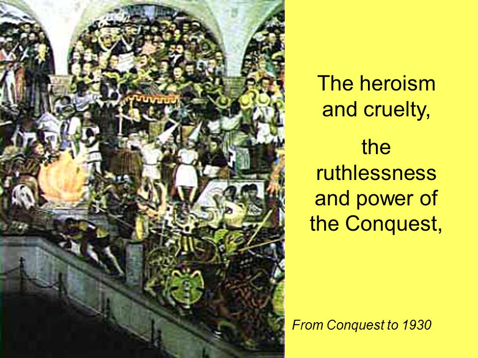 The heroism and cruelty, the ruthlessness and power of the Conquest, From Conquest to 1930