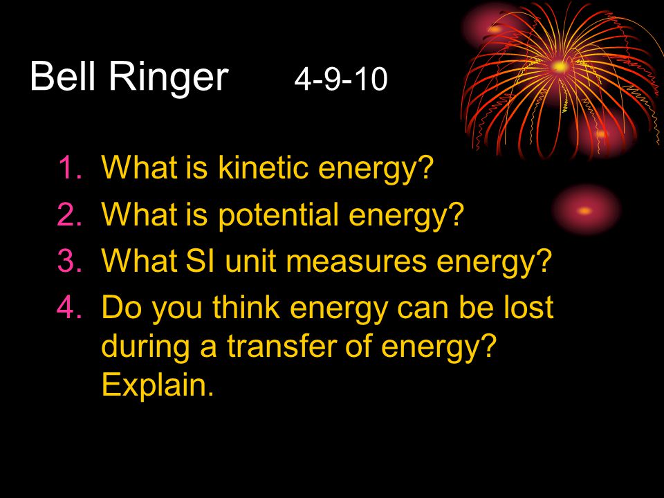 Bell Ringer What is kinetic energy. 2.What is potential energy.