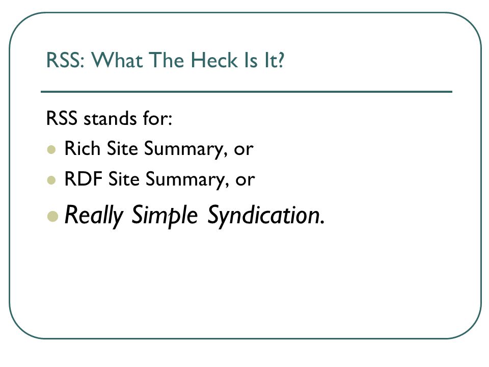RSS: What The Heck Is It.