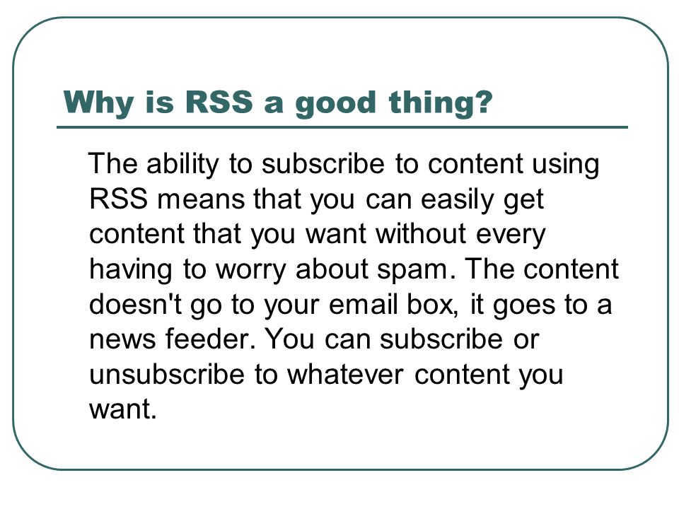 Why is RSS a good thing.