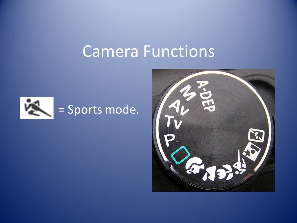 Camera Functions = Sports mode.