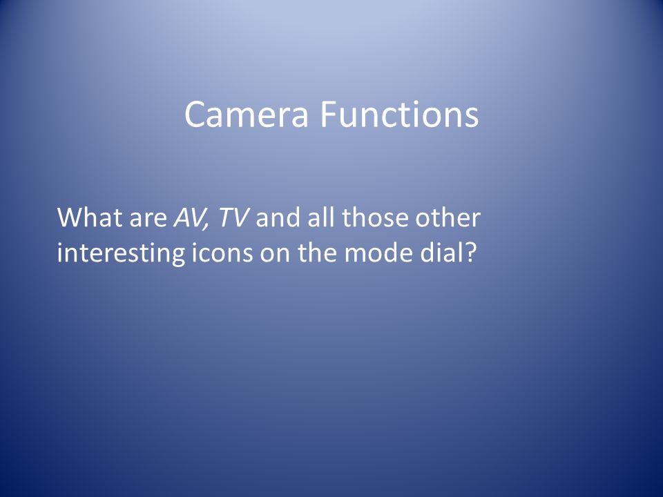 What are AV, TV and all those other interesting icons on the mode dial