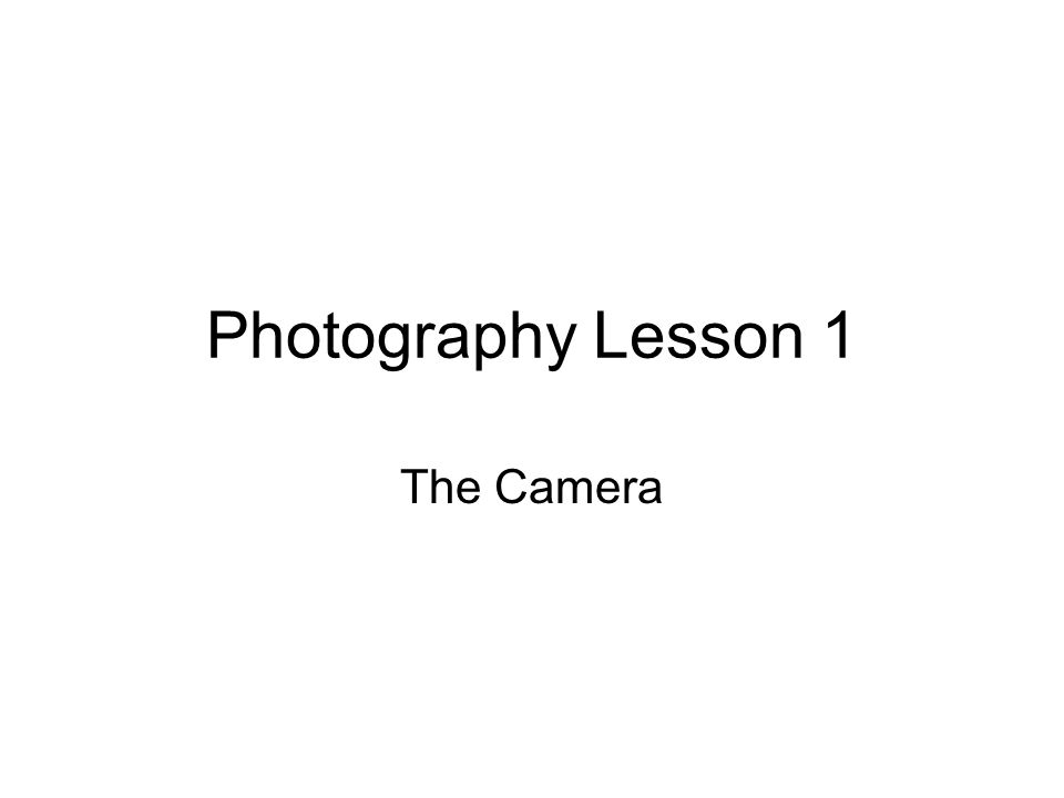 Photography Lesson 1 The Camera
