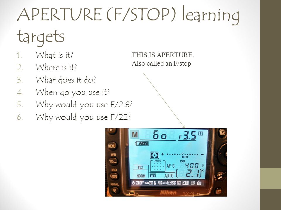 APERTURE (F/STOP) learning targets 1.What is it. 2.Where is it.