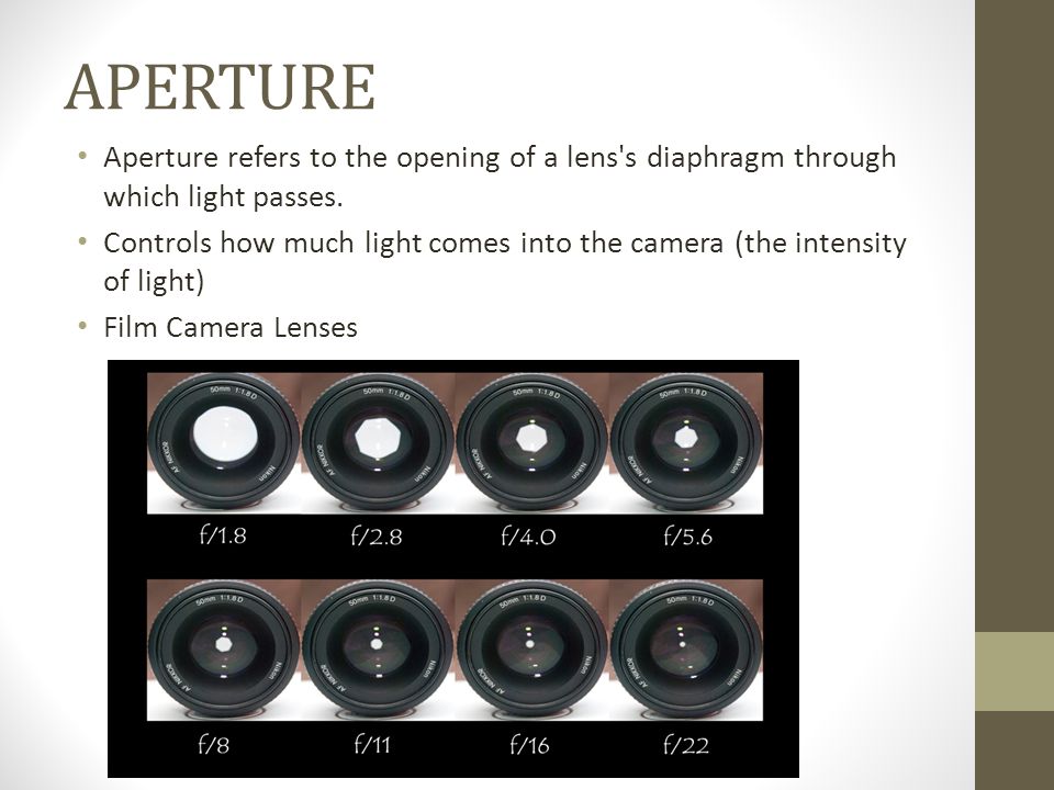 APERTURE Aperture refers to the opening of a lens s diaphragm through which light passes.