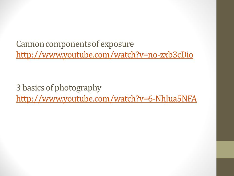 Cannon components of exposure   v=no-zxb3cDio 3 basics of photography   v=6-NhJua5NFA   v=no-zxb3cDio   v=6-NhJua5NFA