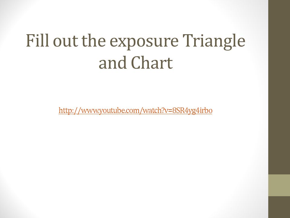 Fill out the exposure Triangle and Chart   v=8SR4yg4irbo   v=8SR4yg4irbo