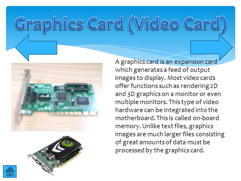 A graphics card is an expansion card which generates a feed of output images to display.