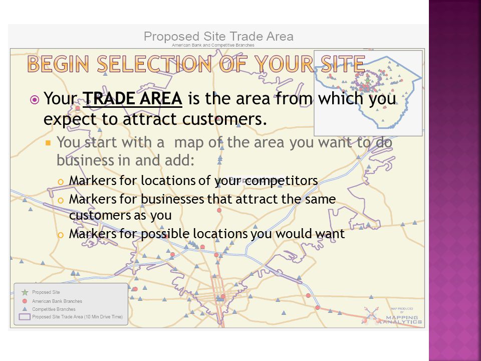  Your TRADE AREA is the area from which you expect to attract customers.