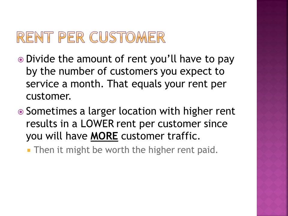  Divide the amount of rent you’ll have to pay by the number of customers you expect to service a month.