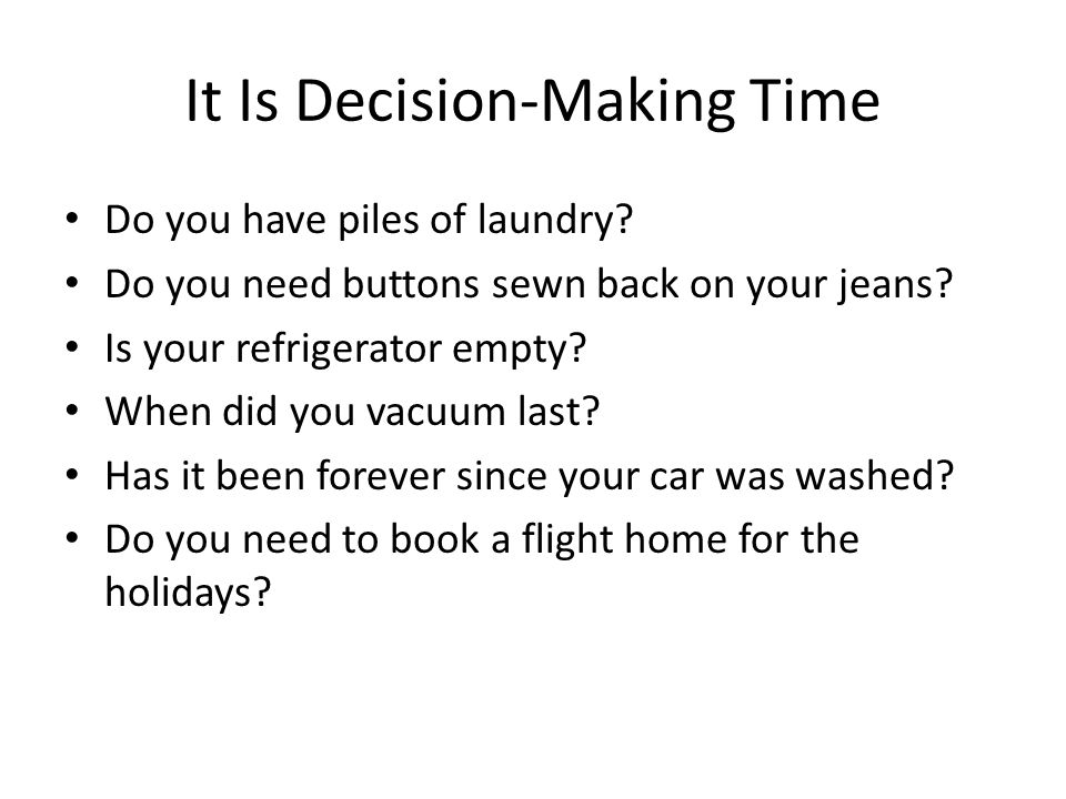 It Is Decision-Making Time Do you have piles of laundry.