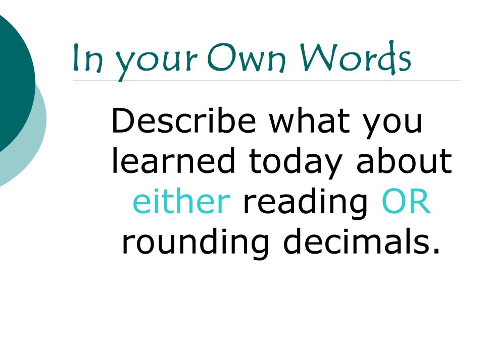 Describe what you learned today about either reading OR rounding decimals. In your Own Words
