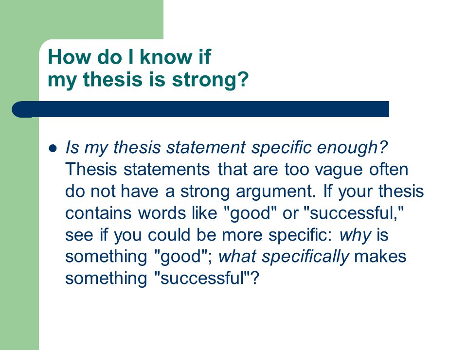 How do I know if my thesis is strong. Is my thesis statement specific enough.