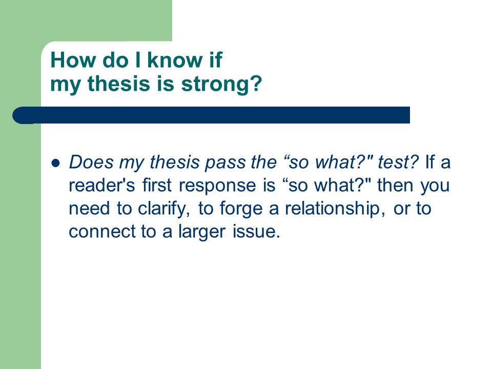 How do I know if my thesis is strong. Does my thesis pass the so what test.