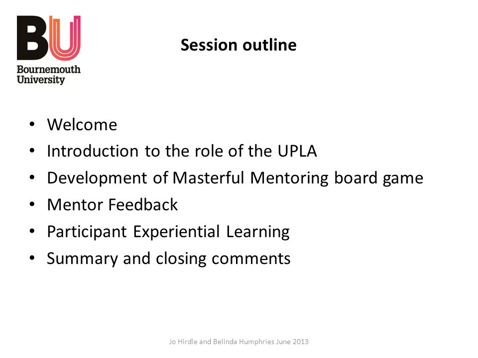 2 Session Outline Welcome Introduction To The Role Of UPLA Development Masterful Mentoring Board Game Mentor Feedback Participant Experiential 2 Session Outline Welcome Introduction To The Role Of UPLA Development Masterful Mentoring Board Game Mentor Feedback Participant Experiential