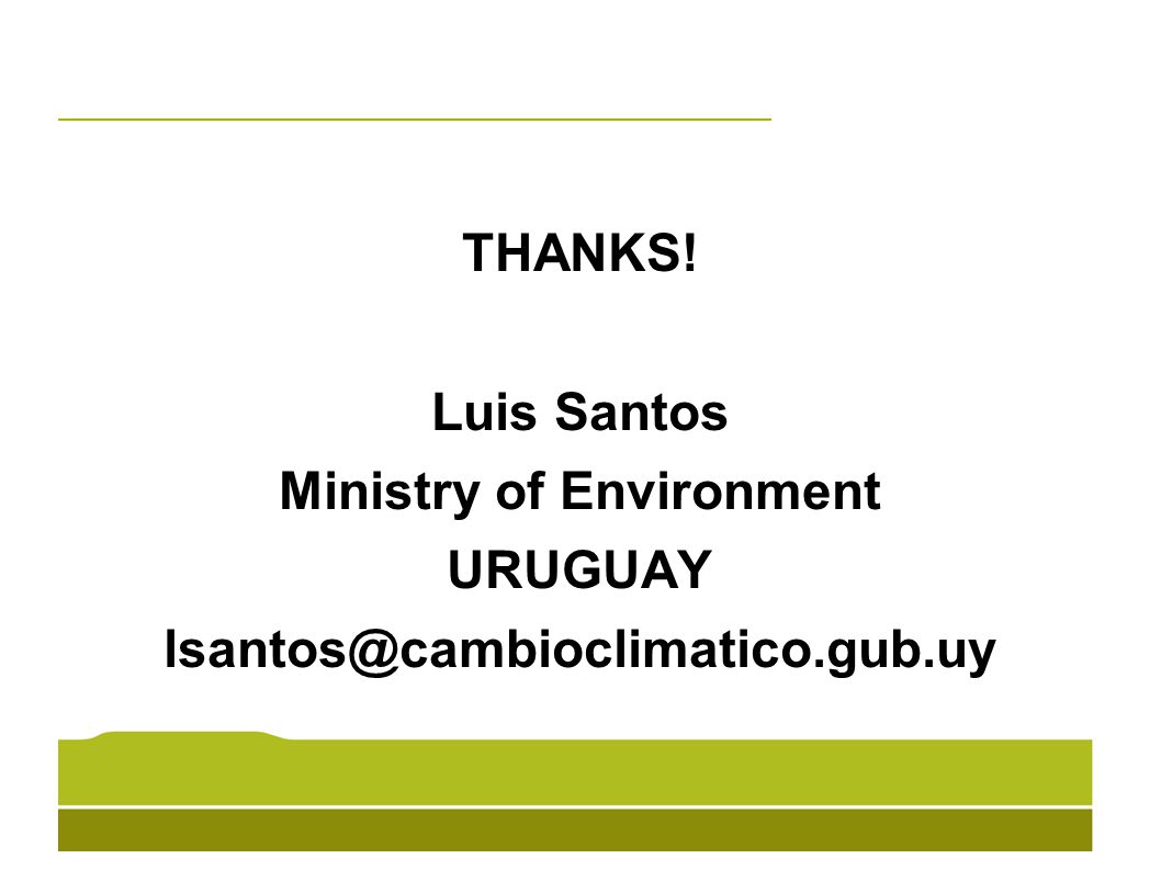 THANKS! Luis Santos Ministry of Environment URUGUAY