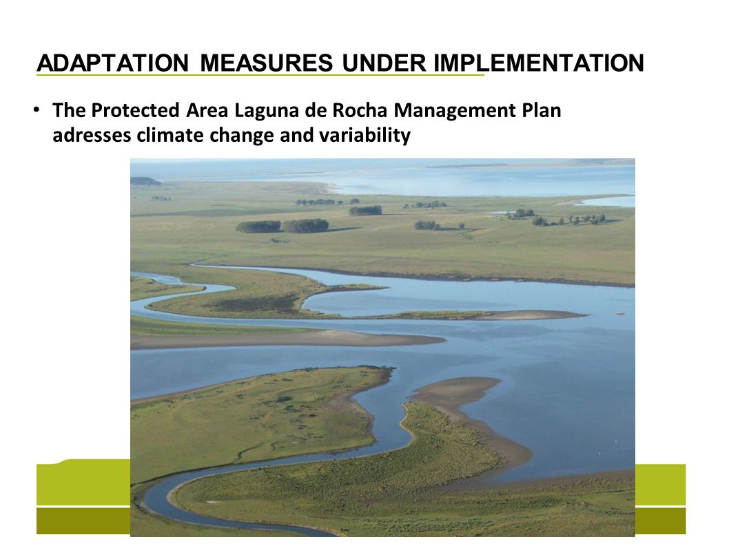 ADAPTATION MEASURES UNDER IMPLEMENTATION The Protected Area Laguna de Rocha Management Plan adresses climate change and variability