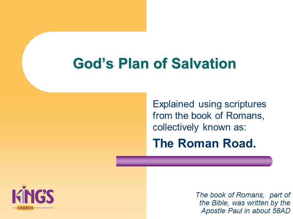 God’s Plan of Salvation Explained using scriptures from the book of Romans, collectively known as: The Roman Road.