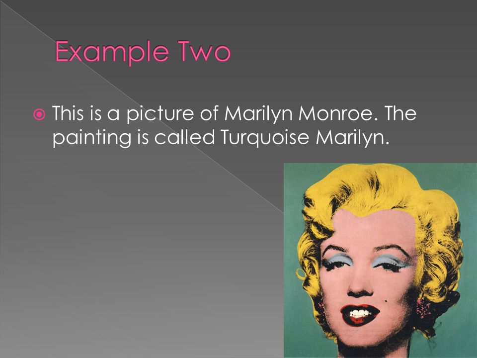  This is a picture of Marilyn Monroe. The painting is called Turquoise Marilyn.
