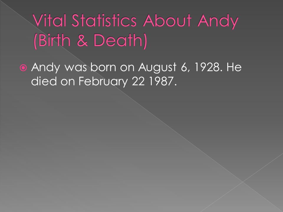  Andy was born on August 6, He died on February
