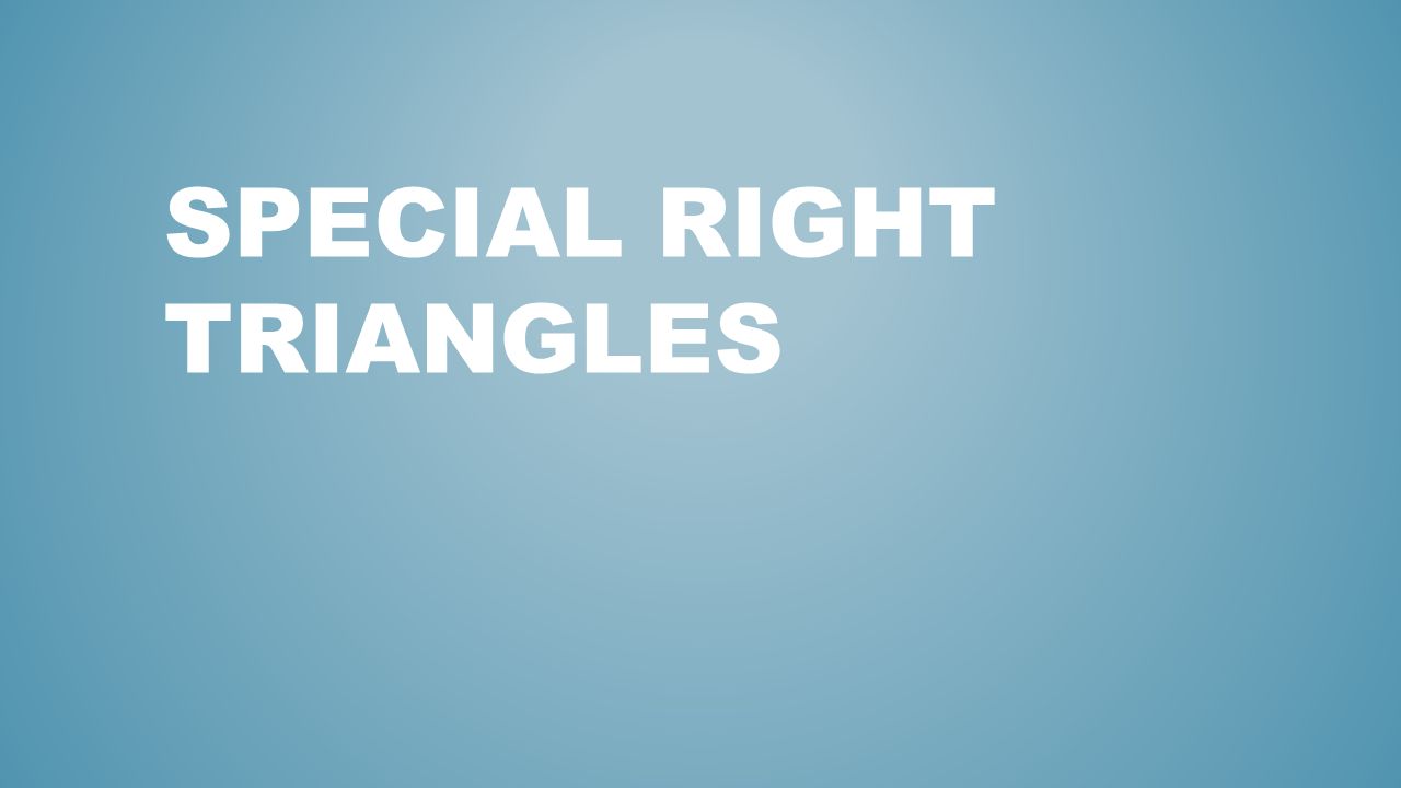SPECIAL RIGHT TRIANGLES