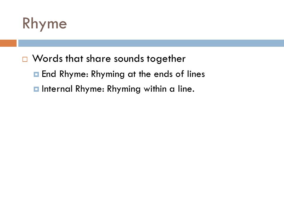 Rhythm  The beat of the poem that helps to keep the poems pace.