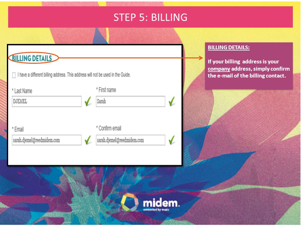 STEP 5: BILLING BILLING DETAILS: If your billing address is your company address, simply confirm the  of the billing contact.