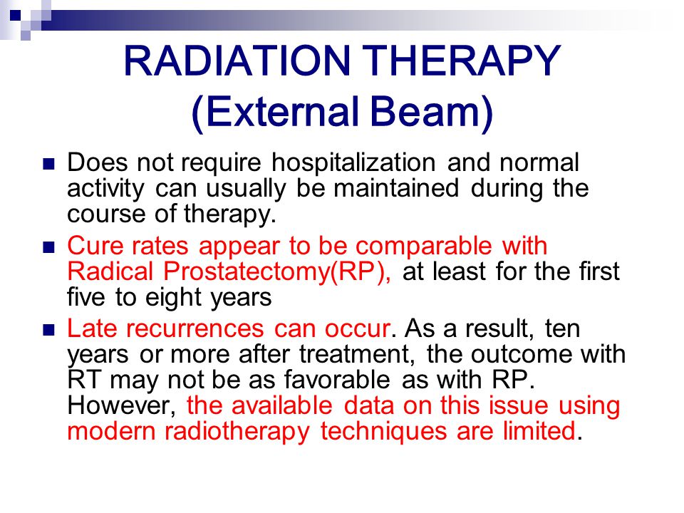 RADIATION THERAPY (External Beam) Does not require hospitalization and normal activity can usually be maintained during the course of therapy.