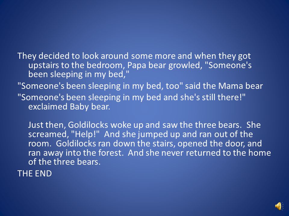 As she was sleeping, the three bears came home.