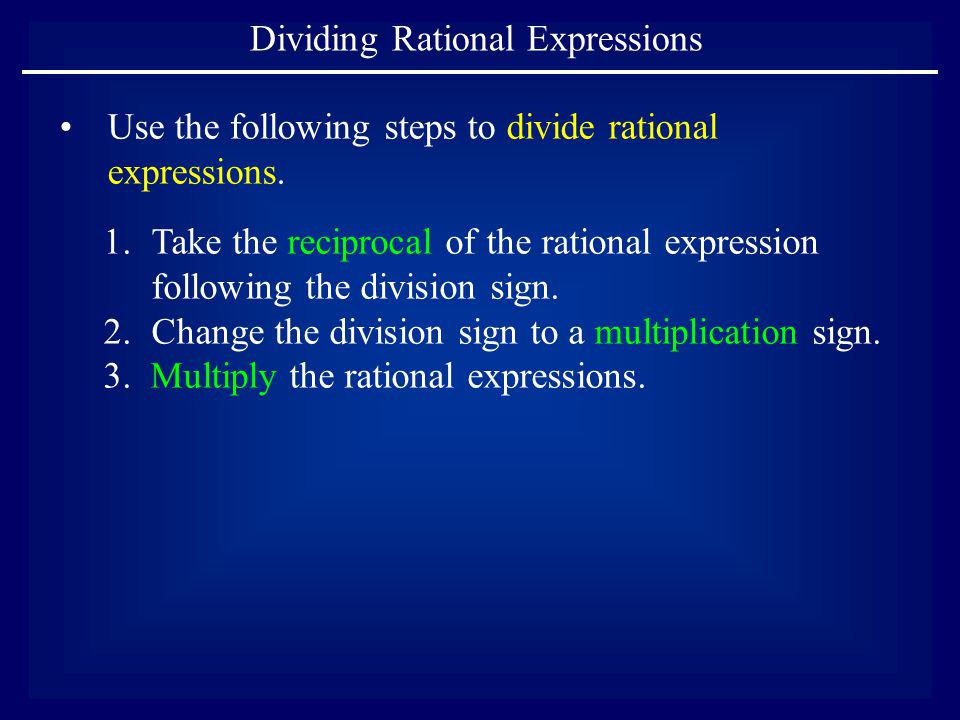 Dividing Rational Expressions Use the following steps to divide rational expressions.