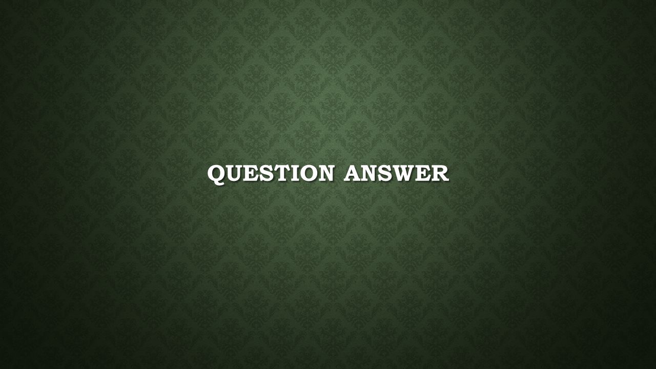QUESTION ANSWER