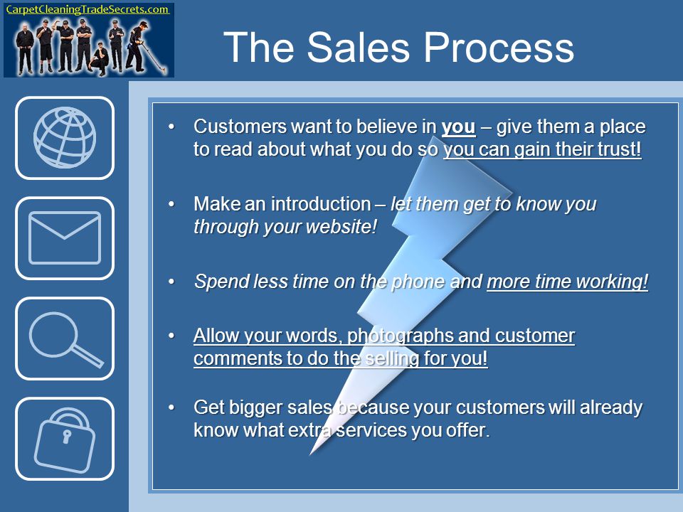 The Sales Process Customers want to believe in you – give them a place to read about what you do so you can gain their trust!Customers want to believe in you – give them a place to read about what you do so you can gain their trust.