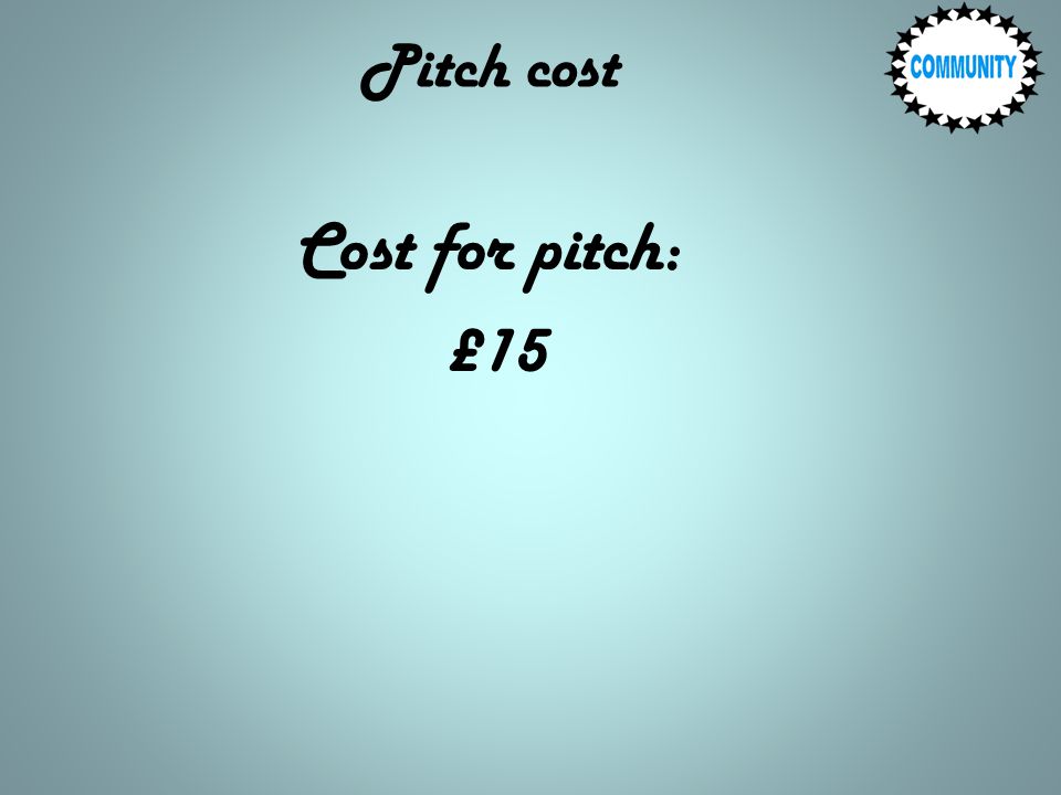 Pitch cost Cost for pitch: £15