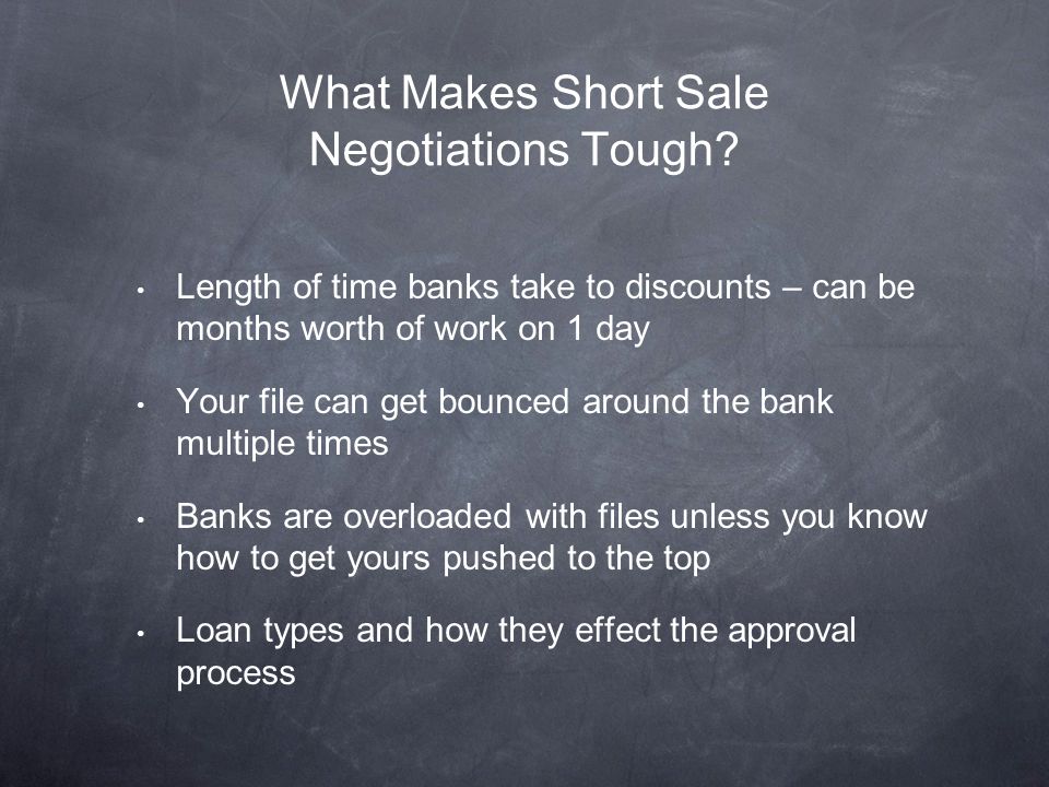 Length of time banks take to discounts – can be months worth of work on 1 day Your file can get bounced around the bank multiple times Banks are overloaded with files unless you know how to get yours pushed to the top Loan types and how they effect the approval process