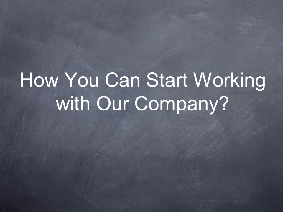 How You Can Start Working with Our Company