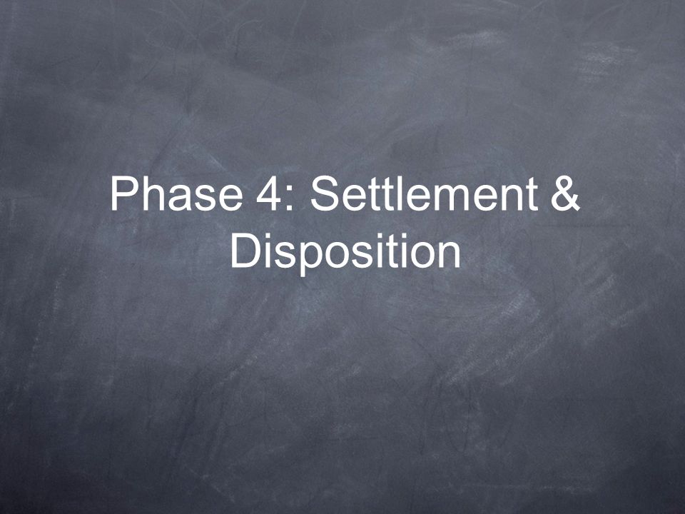 Phase 4: Settlement & Disposition