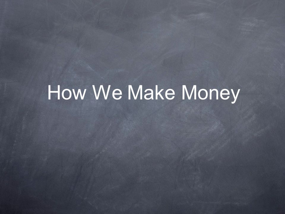 How We Make Money