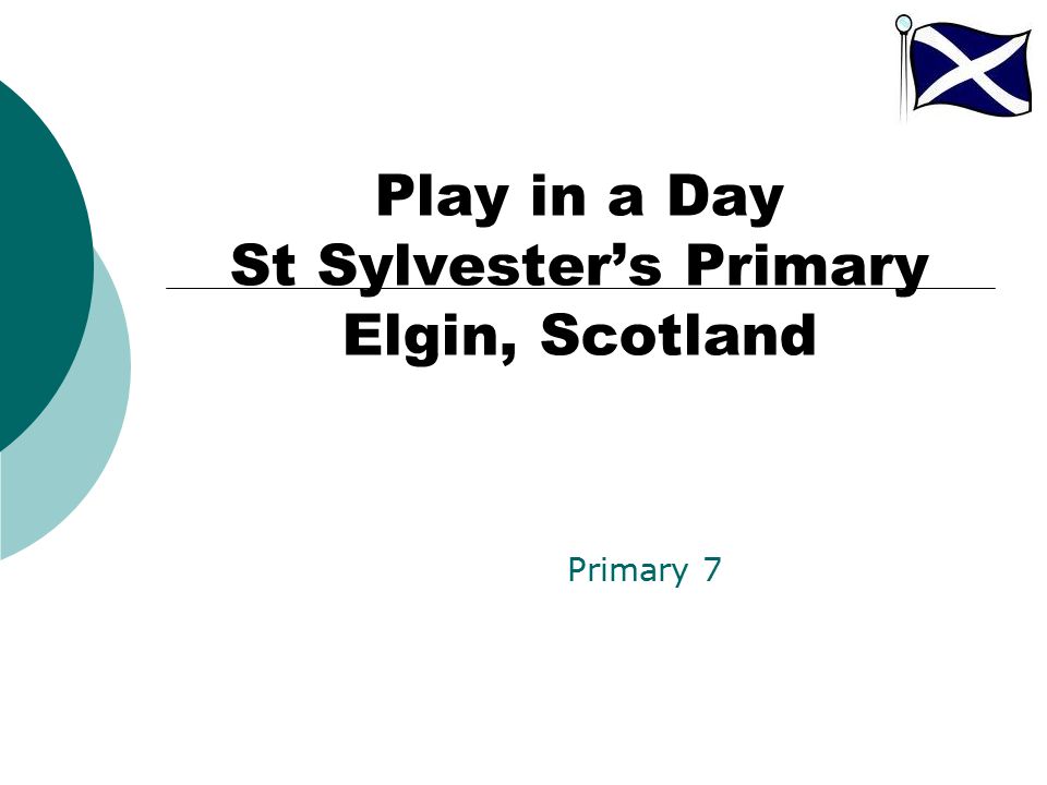 Play in a Day St Sylvester’s Primary Elgin, Scotland Primary 7