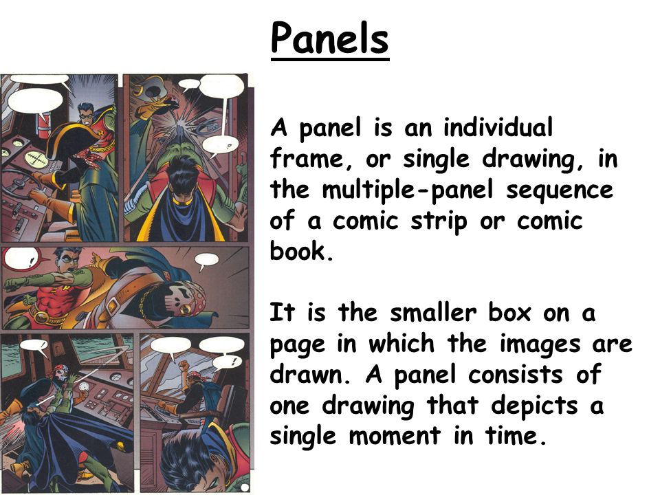 Panels A panel is an individual frame, or single drawing, in the multiple-panel sequence of a comic strip or comic book.