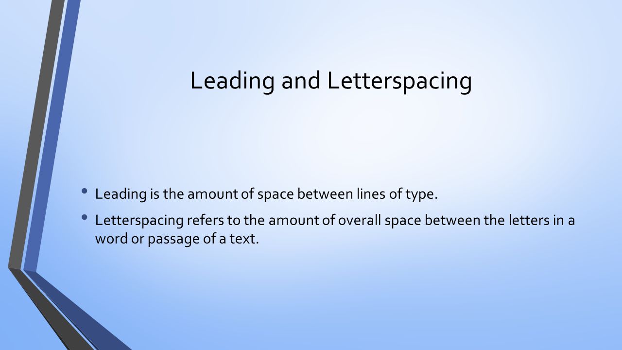 Leading and Letterspacing Leading is the amount of space between lines of type.