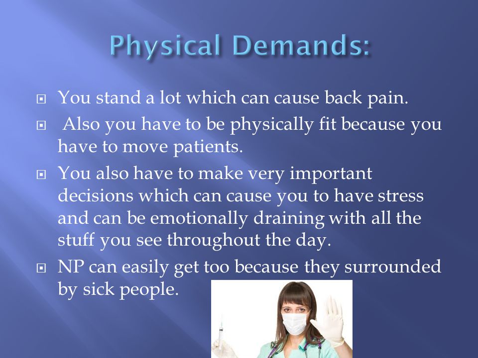  You stand a lot which can cause back pain.