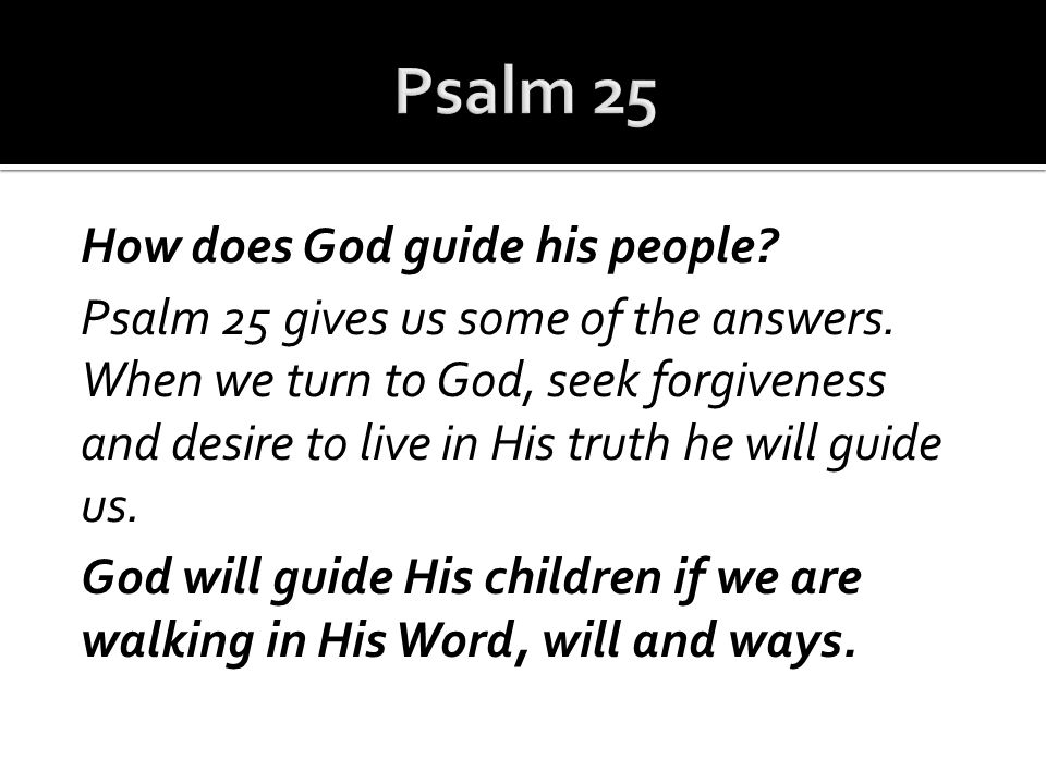 How does God guide his people. Psalm 25 gives us some of the answers.