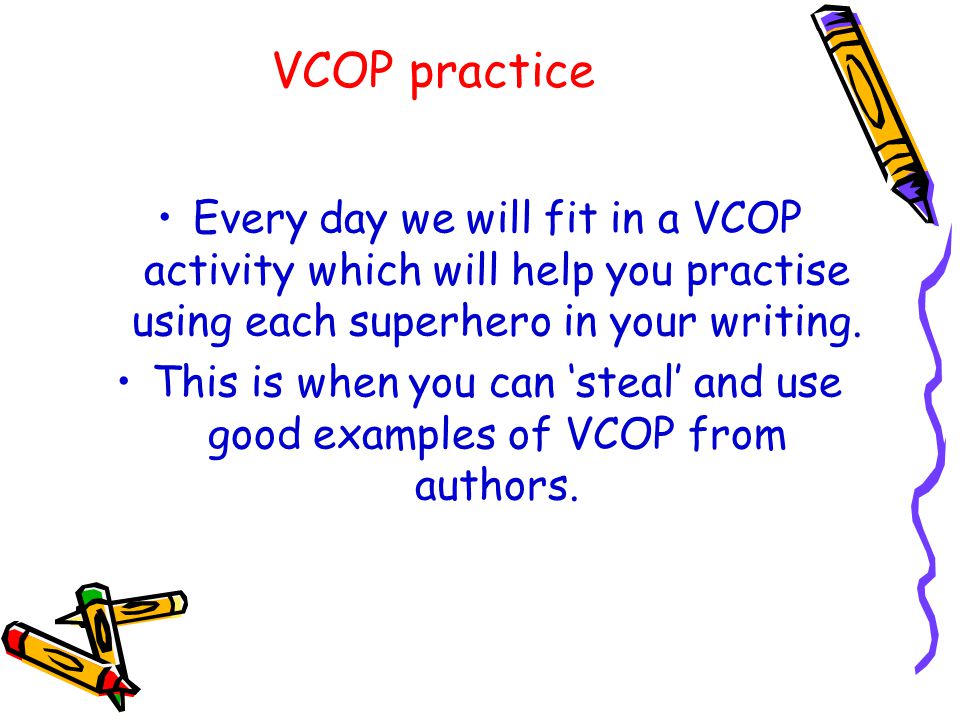 VCOP practice Every day we will fit in a VCOP activity which will help you practise using each superhero in your writing.