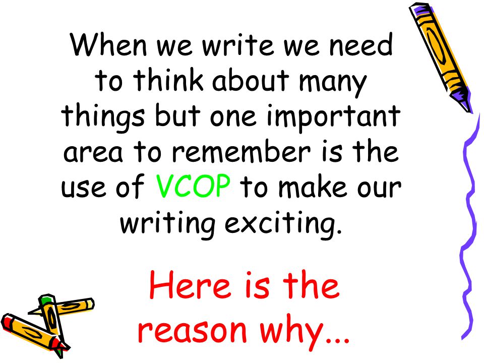 When we write we need to think about many things but one important area to remember is the use of VCOP to make our writing exciting.