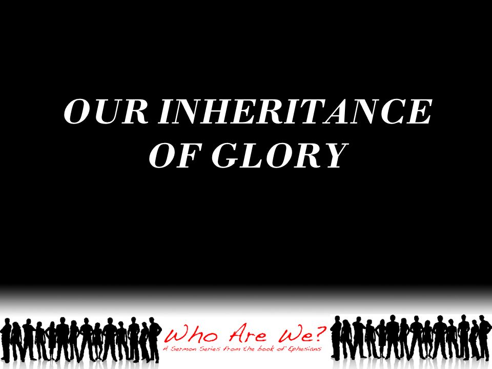 OUR INHERITANCE OF GLORY